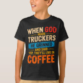 When God Made Truckers Funny Coffee Lovers Christi T-shirt (Voorkant)