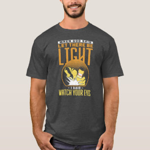 When God Said Let There Be Light I Said Watch T-shirt
