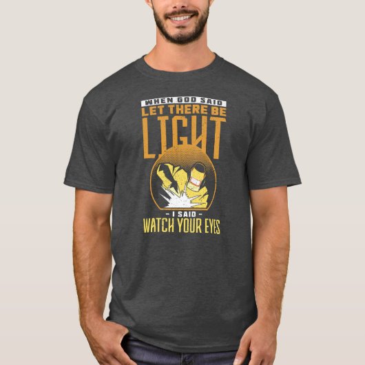 When God Said Let There Be Light I Said Watch T-shirt (Voorkant)