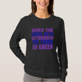 When Going Gets Tough Tough Go Green Environment T-shirt (Voorkant)