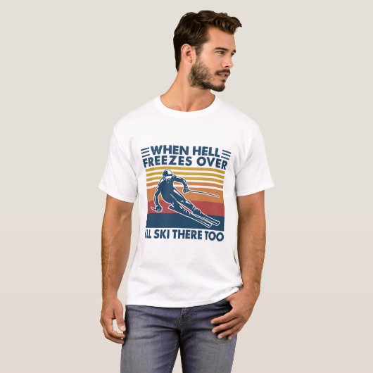 When Hell Freezes Over I'll Ski There Too Skiing T-shirt (Voorkant volledig)