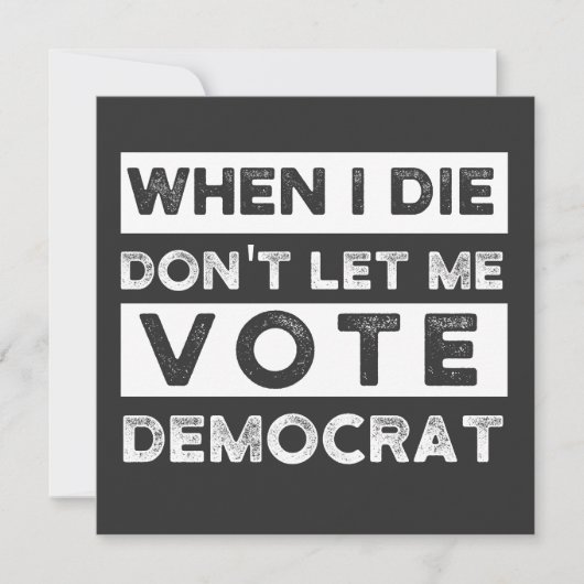 When I Die Don't Let Me Vote Democat Kaart (Voorkant)