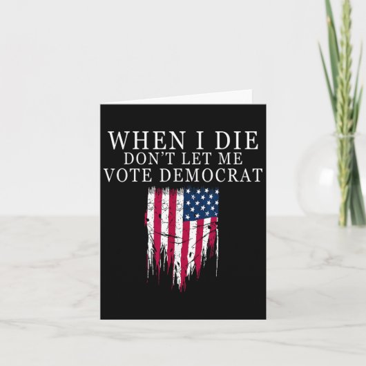 When I Die Don't Let Me Vote Democrat  Kaart (Voorkant)