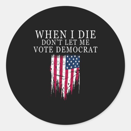 When I Die Don't Let Me Vote Democrat  Ronde Sticker (Voorkant)