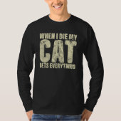 When I Die My Cat Gets Everything Cat T-shirt (Voorkant)