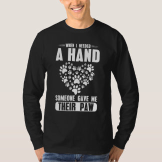 When i needed a hand someone Gave me theier Paw T-shirt