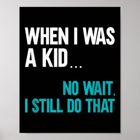 When I Was A Kid No Wait I Still Do That  Poster (Voorkant)