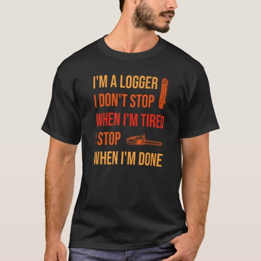 When I'm Done Logging Logger   T-shirt (Voorkant)