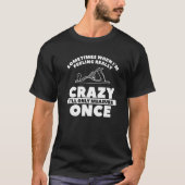When I'm Feeling Really Crazy I'll Only Measure On T-shirt (Voorkant)