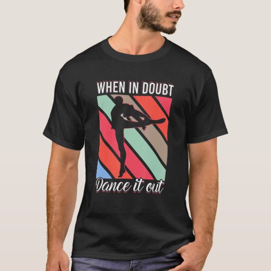 When In Doubt Dance It Out For Dancer Men Women T-shirt (Voorkant)
