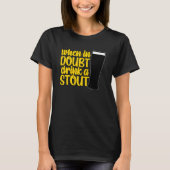 When in Doubt Drink a Stout Beer Drinking Bar IPA  T-shirt (Voorkant)