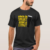 When in Doubt Drink a Stout Beer Drinking Bar IPA  T-shirt (Voorkant)