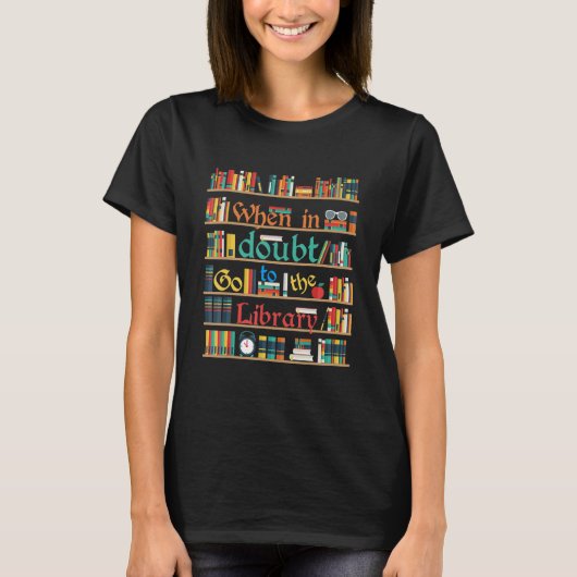 When In Doubt Go To Library Funny Reading Book Lov T-shirt (Voorkant)