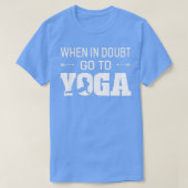 When In Doubt Go To Yoga Unisex T-shirt (Design voorkant)