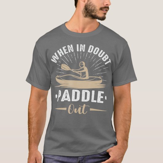 When In Doubt Paddle Out  Funny Kayaking Canoe T-shirt (Voorkant)