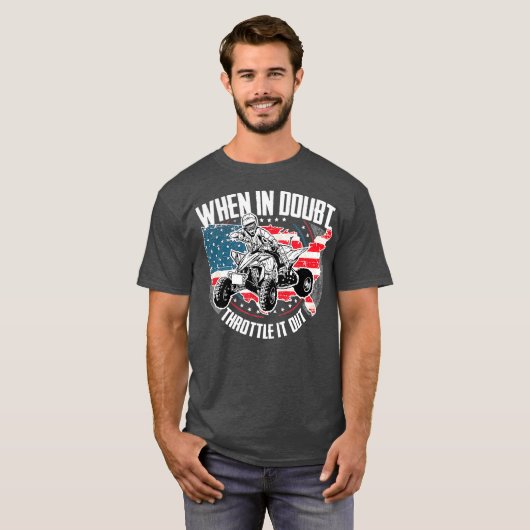 When in Doubt Throttle It Out ATV Quad Bike Four T-shirt (Voorkant volledig)