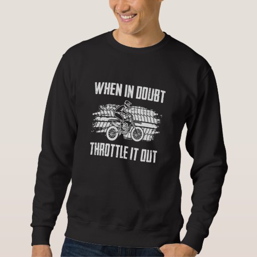 When In Doubt Throttle It Out Dirt Bike Riding End Trui (Voorkant)