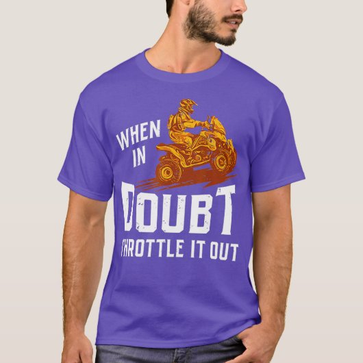 When In Doubt Throttle It Out Four Wheeler Quad T-shirt (Voorkant)