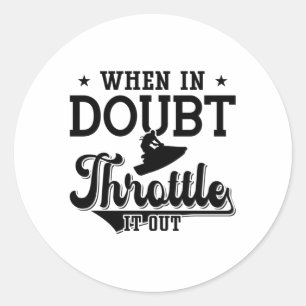 When In Doubt Throttle It Out Jet Skiing Jet Ski Ronde Sticker