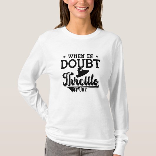 When In Doubt Throttle It Out Jet Skiing Jet Ski T-shirt (Voorkant)