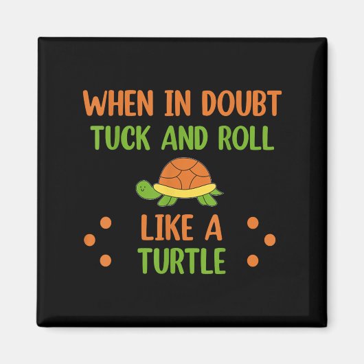 When In Doubt Tuck And Roll Like A Turtle Motivati Magneet (Voorkant)