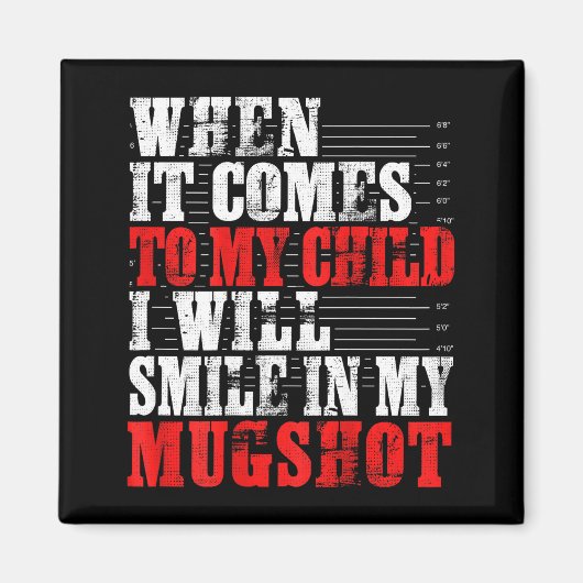 When It Comes To My Child I Will Smile In My Mugsh Magneet (Voorkant)