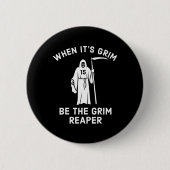 When Its Grim Be The Grim Reaper Ronde Button 5,7 Cm (Voorkant)