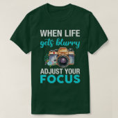 When Life Gets Blurry Adjust Your Focus (2)  T-shirt (Design voorkant)