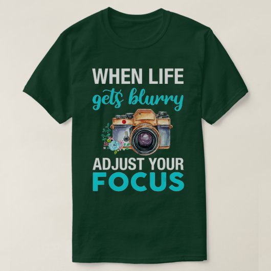 When Life Gets Blurry Adjust Your Focus (2)  T-shirt (Design voorkant)