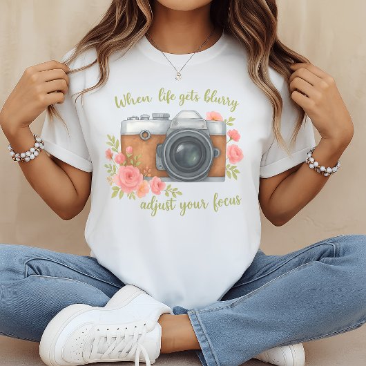 When life gets blurry adjust your focus t-shirt