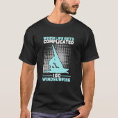 When Life Gets Complicated I Go Windsurfing Windsu T-shirt (Voorkant)