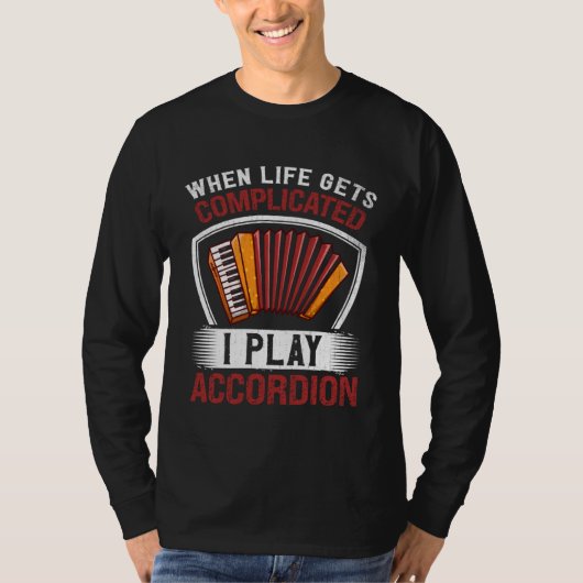 When Life Gets Complicated I Play Accordion T-shirt (Voorkant)
