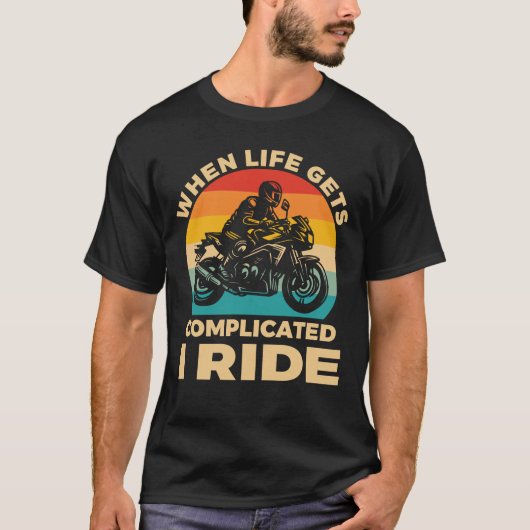 When life gets complicated I ride motorcycle Biker T-shirt (Voorkant)