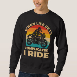 When life gets complicated I ride motorcycle Biker Trui