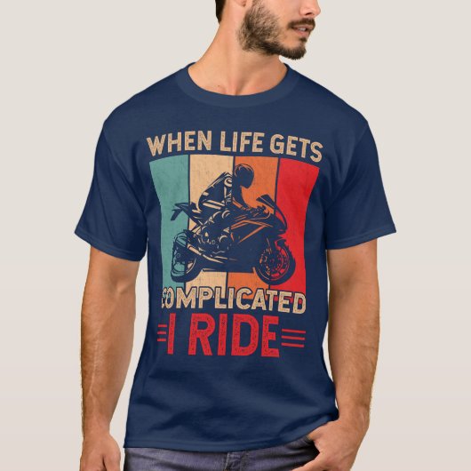 When life gets complicated I ride motorcycle Rider T-shirt (Voorkant)