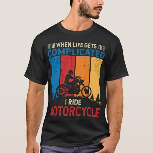 When life gets complicated I ride motorcycle  T-shirt (Voorkant)