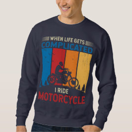 When life gets complicated I ride motorcycle Trui