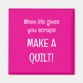 When life give you scraps magneet