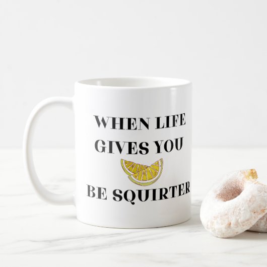 When Life Gives You Lemons Be A Squirter Koffiemok (Met donut)