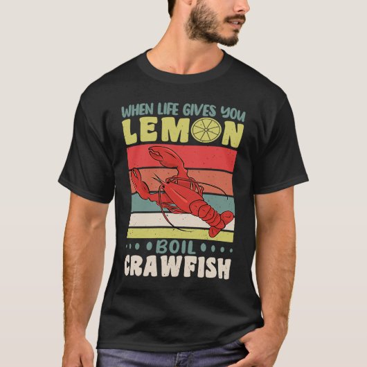 When Life Gives You Lemons Boil Crawfish Crayfish  T-shirt (Voorkant)
