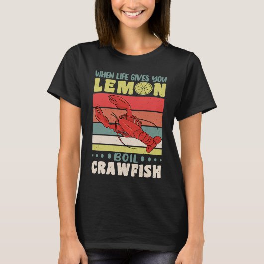 When Life Gives You Lemons Boil Crawfish Crayfish  T-shirt (Voorkant)