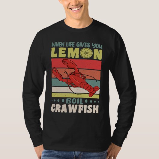 When Life Gives You Lemons Boil Crawfish Crayfish  T-shirt (Voorkant)