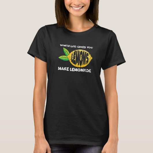 When Life Gives You Lemons Make Lemonade Motivatio T-shirt (Voorkant)