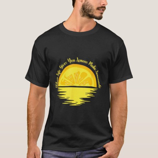 When Life Gives You Lemons Make... - Lemonade  T-shirt (Voorkant)