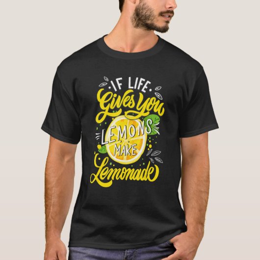 When Life Gives You Lemons Make Lemonade T-shirt (Voorkant)