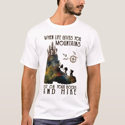 When Life Gives You Mountains Put On Your Boots T-shirt (Voorkant)