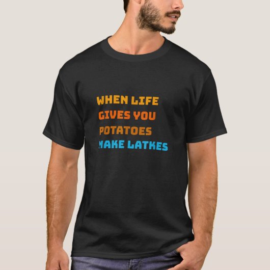 When Life Gives You Potatoes Make Latkes Hanukkah T-shirt (Voorkant)