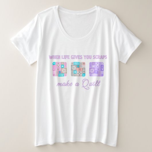 When Life Gives You Scraps Make A Quilt Grote Maat T-shirt (Design voorkant)