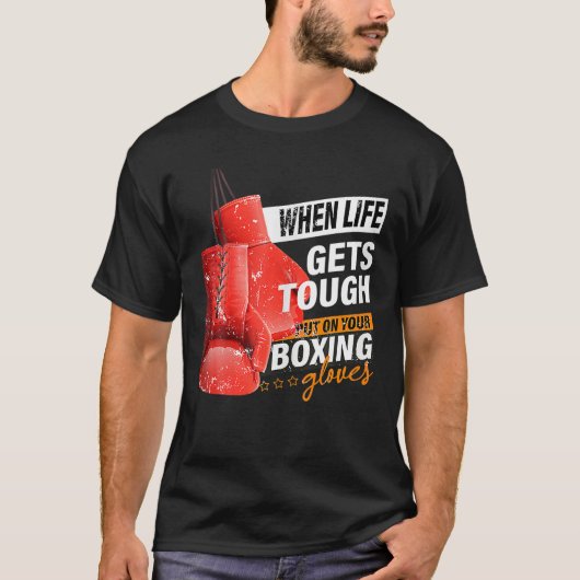 When Lifes Gets Tough Put On Your Boxing Gloves Bo T-shirt (Voorkant)