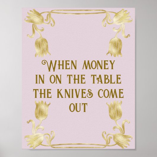 When Money Is On The Table The Knives Come Out Poster (Voorkant)